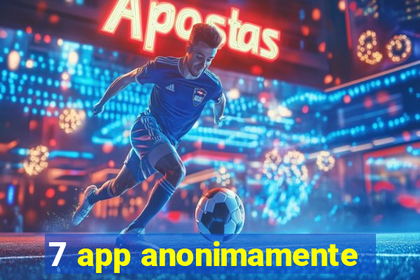 7 app anonimamente